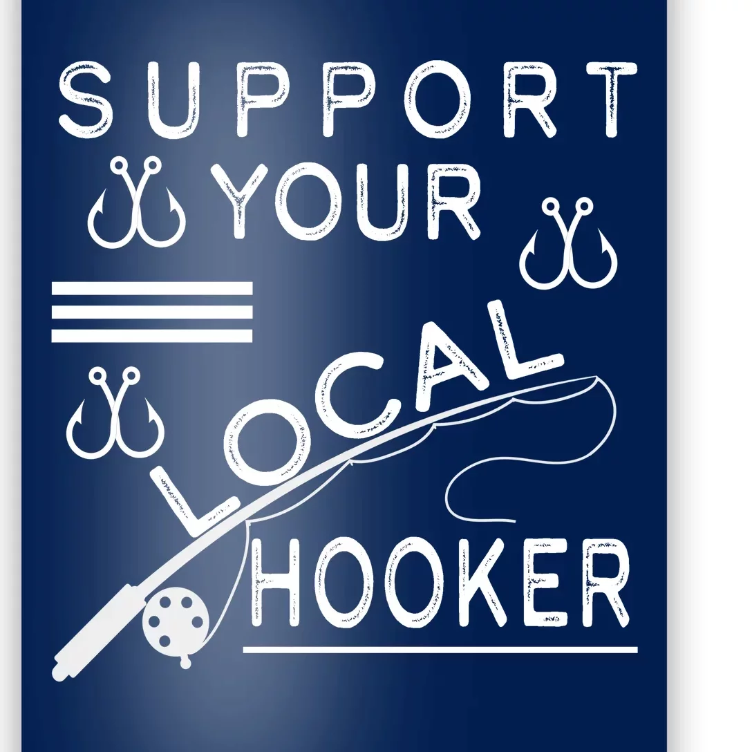 Support Your Local Hooker Funny Fishing Poster