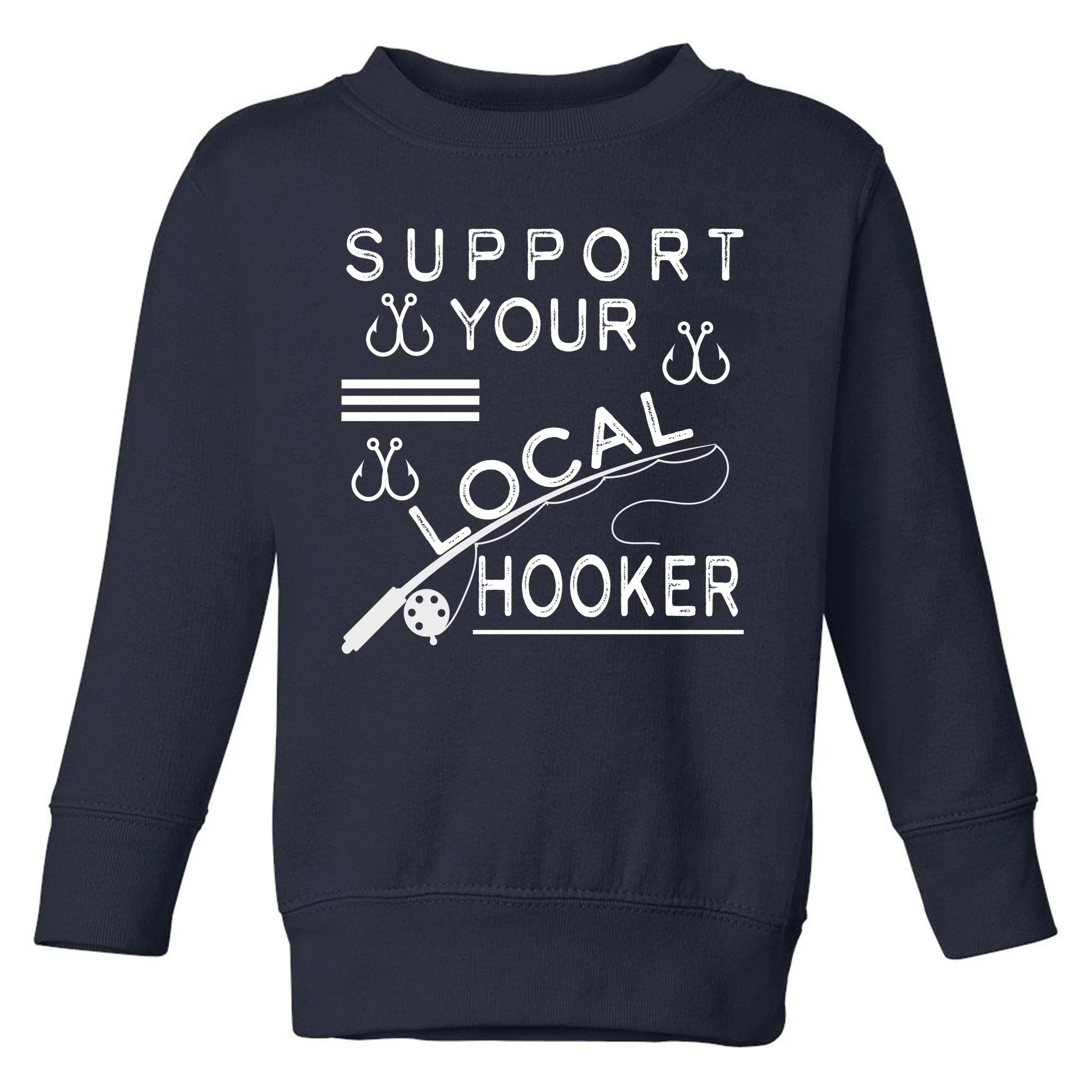 TeeShirtPalace | Support Your Local Hooker Funny Fishing Toddler Sweatshirt