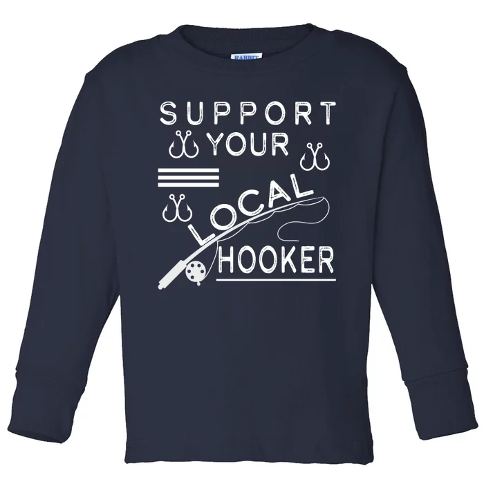 Support Your Local Hooker Funny Fishing Toddler Long Sleeve Shirt