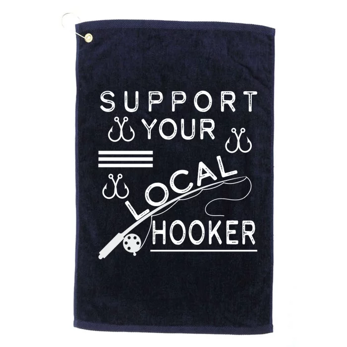 Support Your Local Hooker Funny Fishing Platinum Collection Golf Towel