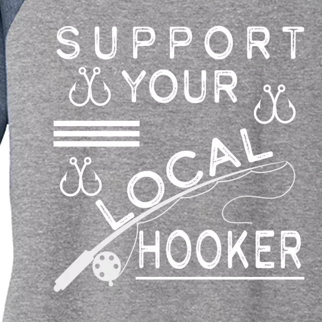 Support Your Local Hooker Funny Fishing Women's Tri-Blend 3/4-Sleeve Raglan Shirt