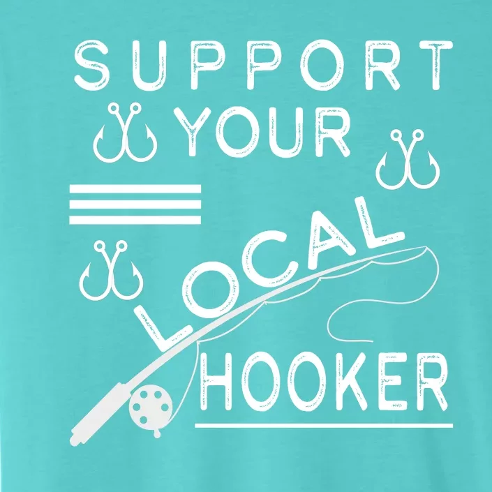 Support Your Local Hooker Funny Fishing ChromaSoft Performance T-Shirt