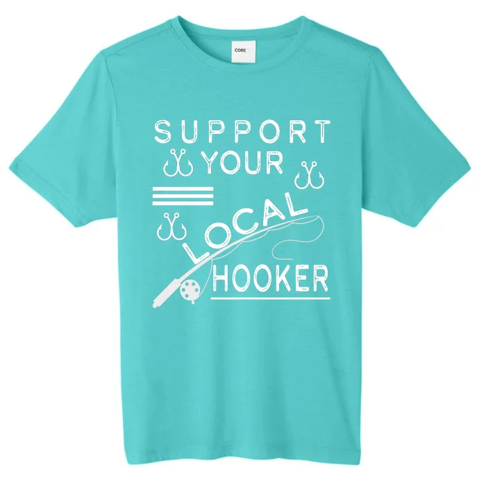 Support Your Local Hooker Funny Fishing ChromaSoft Performance T-Shirt