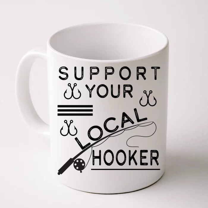 Support Your Local Hooker Funny Fishing Front & Back Coffee Mug