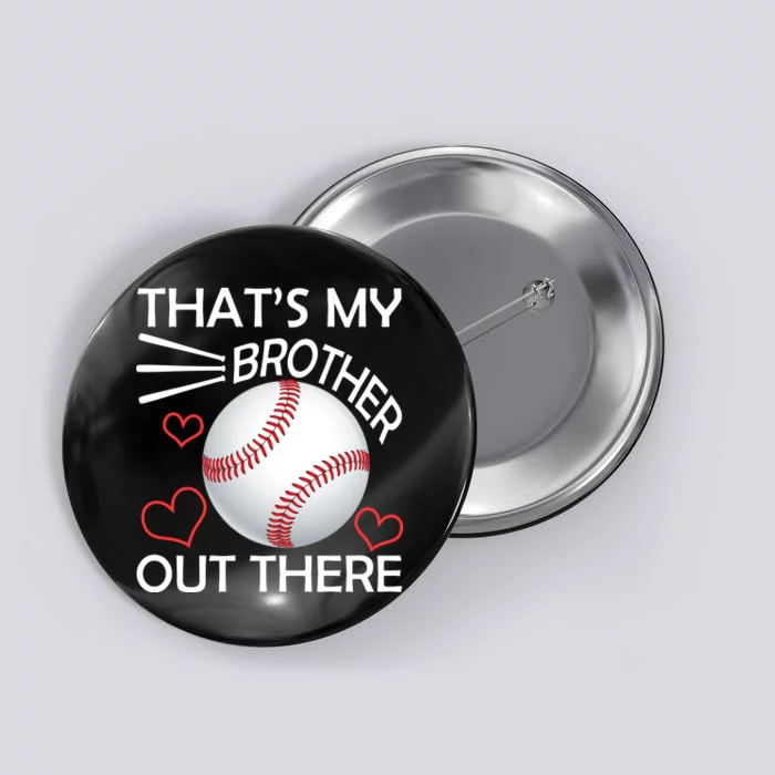 Supportive Baseball Sister That's My Brother Out There Button