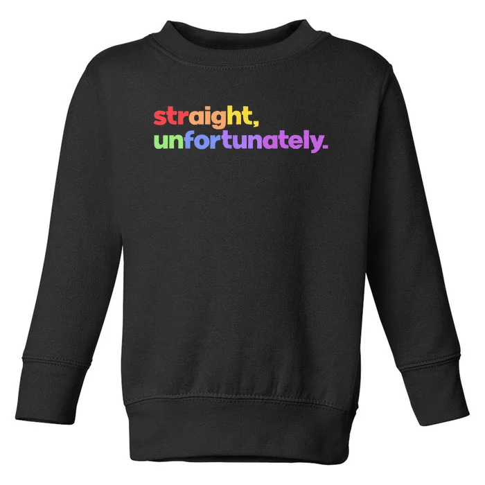 Straight Unfortunately Rainbow Pride Ally LGBTQ Gay Toddler Sweatshirt