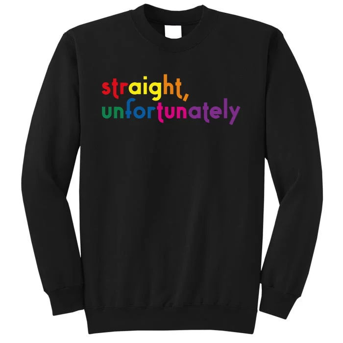 Straight Unfortunately Rainbow Pride Ally Lgbtq Tall Sweatshirt