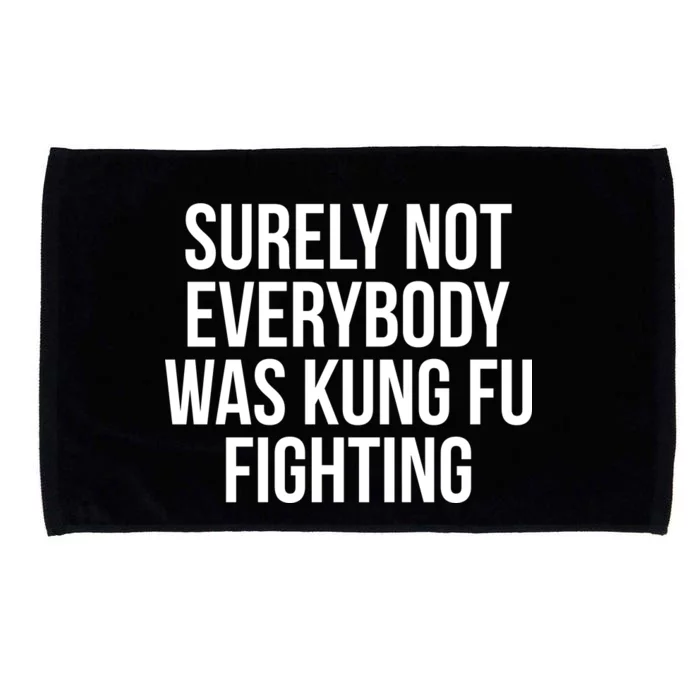 Surely Not Everybody was Kung FU Fighting Microfiber Hand Towel