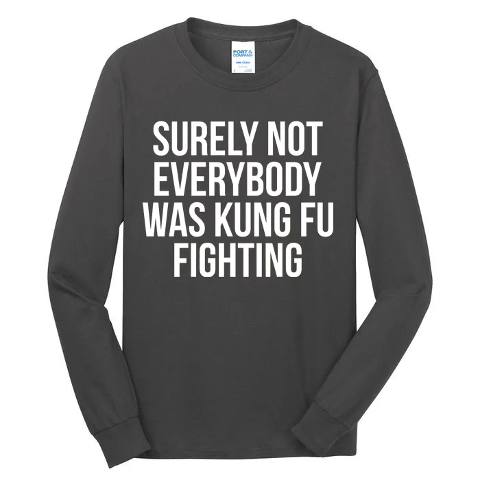 Surely Not Everybody was Kung FU Fighting Tall Long Sleeve T-Shirt