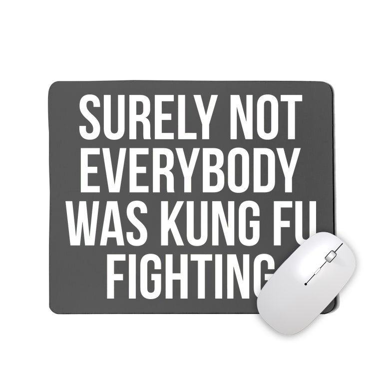 Surely Not Everybody was Kung FU Fighting Mousepad