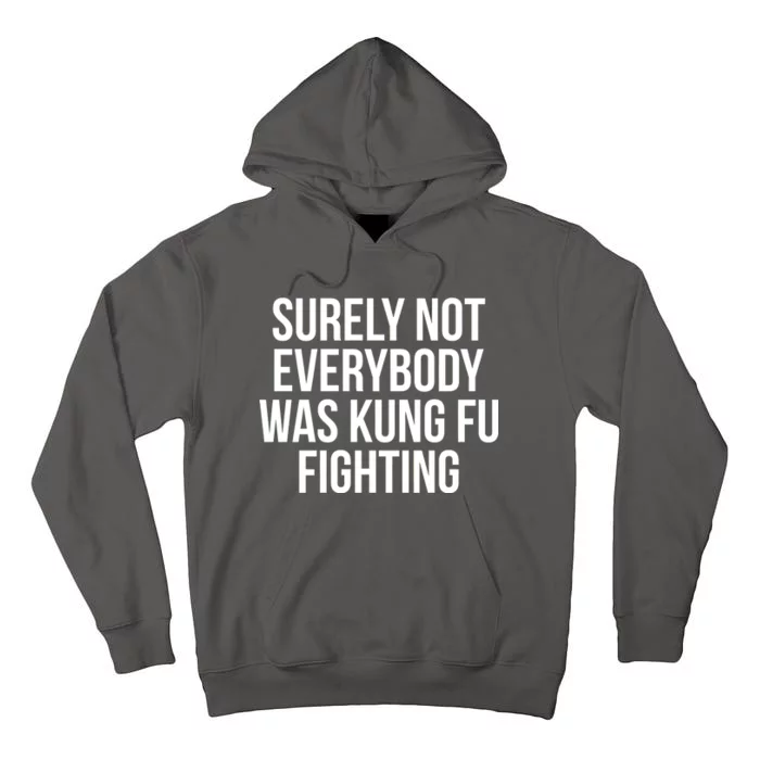 Surely Not Everybody was Kung FU Fighting Tall Hoodie