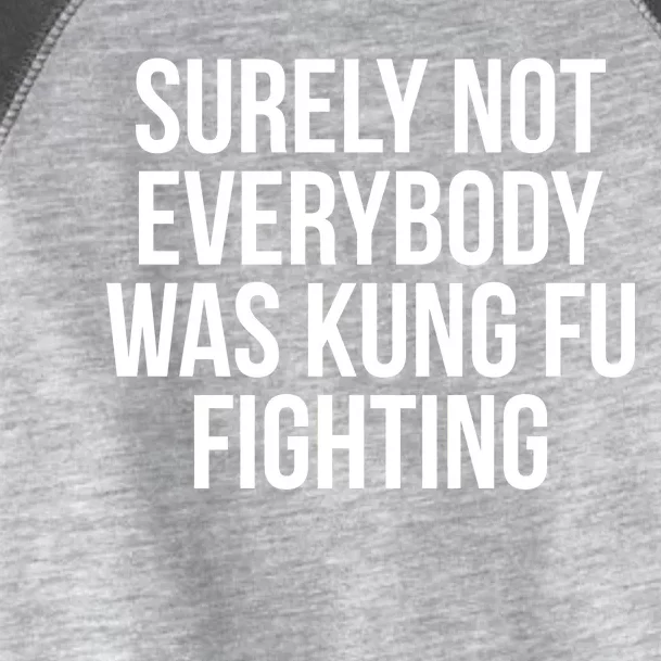 Surely Not Everybody was Kung FU Fighting Toddler Fine Jersey T-Shirt