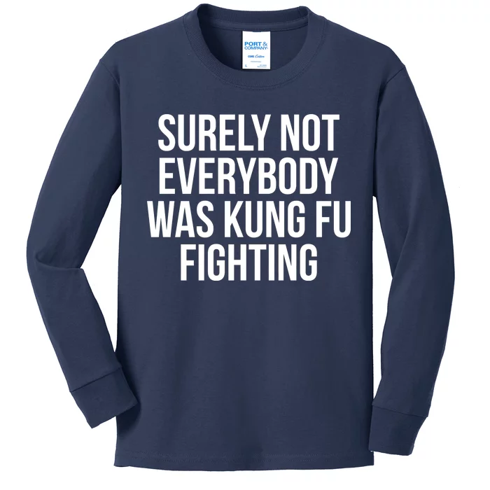 Surely Not Everybody was Kung FU Fighting Kids Long Sleeve Shirt