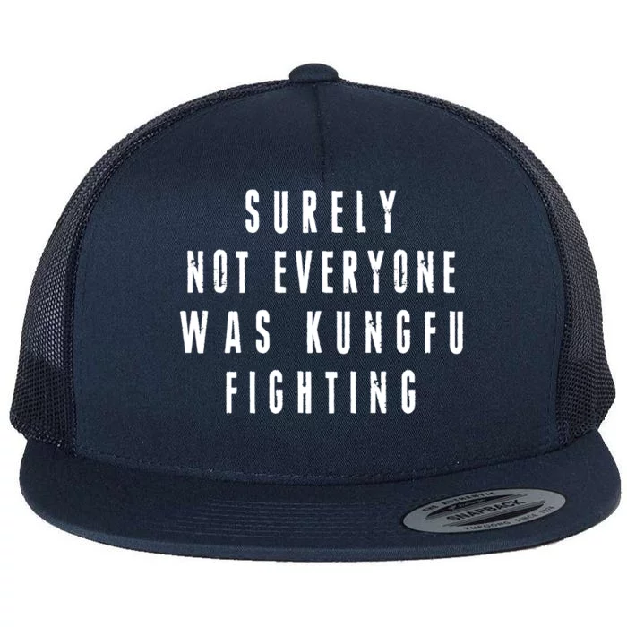 Surley Not Everyone Was Kungfu Fighting Funny Meme Flat Bill Trucker Hat