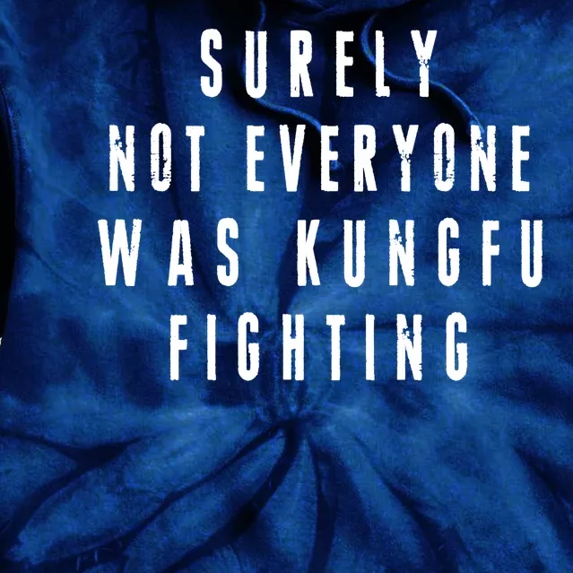 Surley Not Everyone Was Kungfu Fighting Funny Meme Tie Dye Hoodie