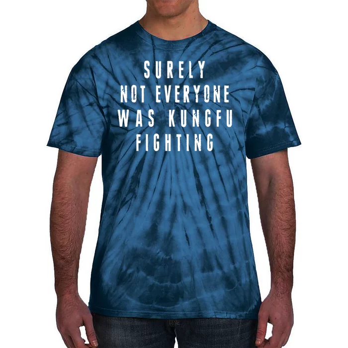 Surley Not Everyone Was Kungfu Fighting Funny Meme Tie-Dye T-Shirt