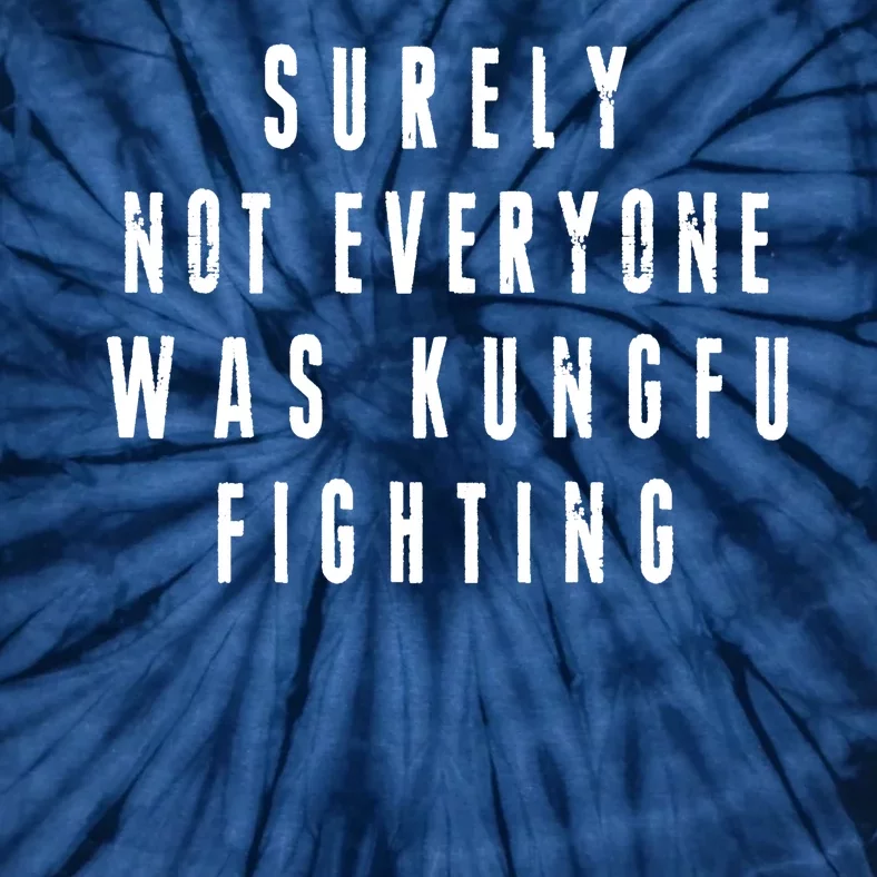 Surley Not Everyone Was Kungfu Fighting Funny Meme Tie-Dye T-Shirt