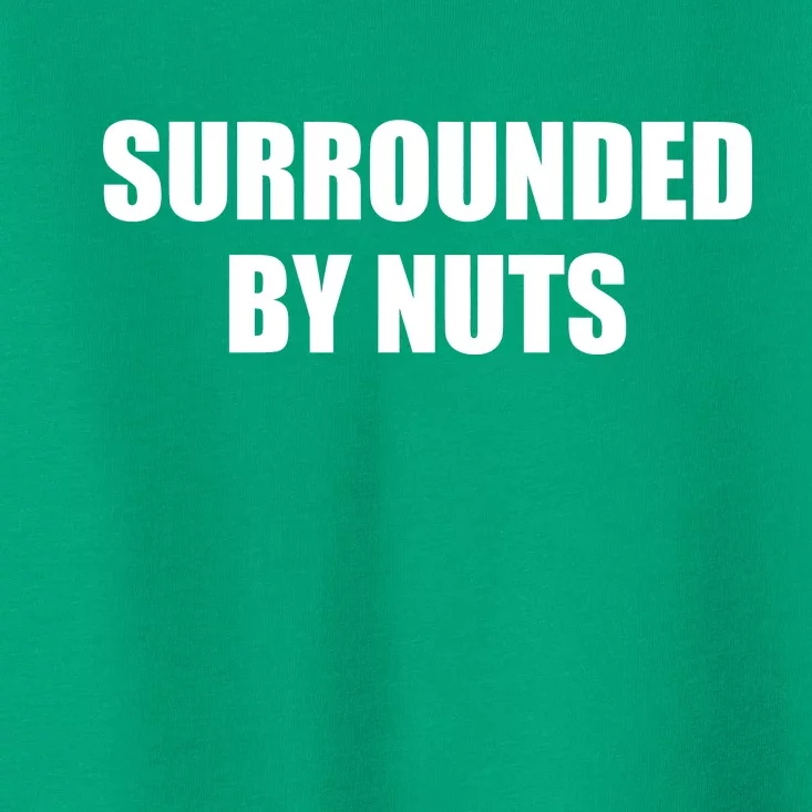 Surrounded By Nuts Rude Funny Text Toddler T-Shirt