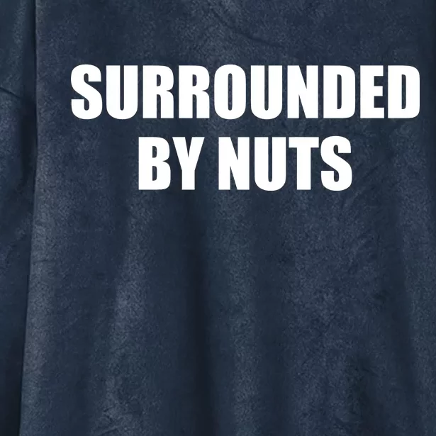 Surrounded By Nuts Rude Funny Text Hooded Wearable Blanket