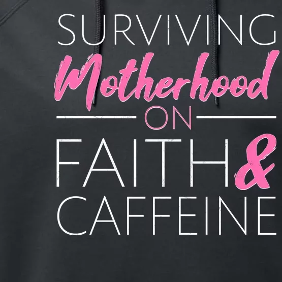 Surviving Motherhood on Faith and Caffeine Performance Fleece Hoodie