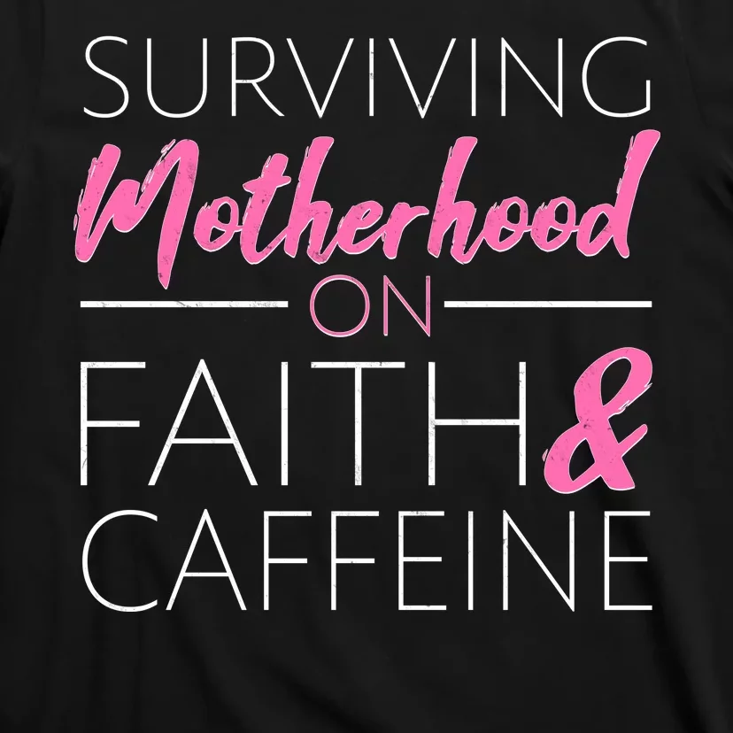 Surviving Motherhood on Faith and Caffeine T-Shirt