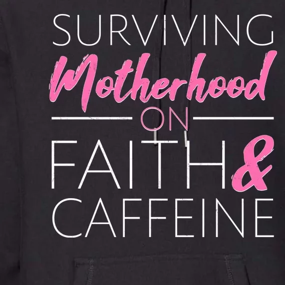 Surviving Motherhood on Faith and Caffeine Premium Hoodie