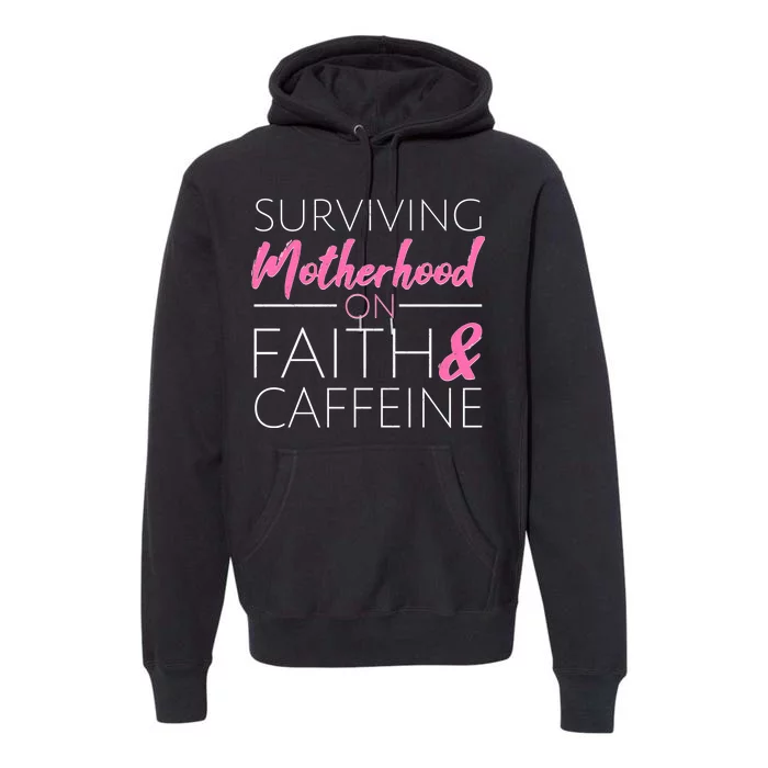 Surviving Motherhood on Faith and Caffeine Premium Hoodie