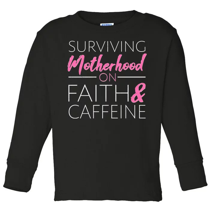 Surviving Motherhood on Faith and Caffeine Toddler Long Sleeve Shirt