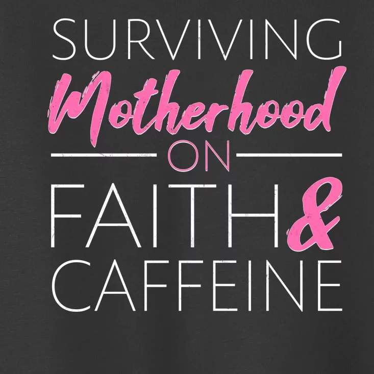 Surviving Motherhood on Faith and Caffeine Toddler T-Shirt