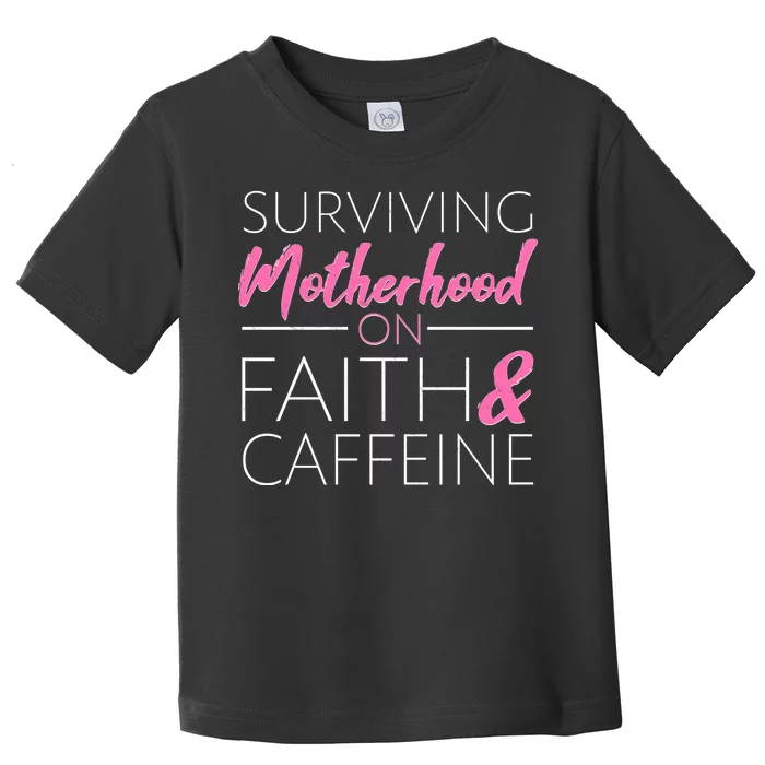 Surviving Motherhood on Faith and Caffeine Toddler T-Shirt