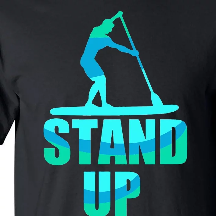 Stand Up Sup Stand Up Paddling Paddle Board Tall T-Shirt