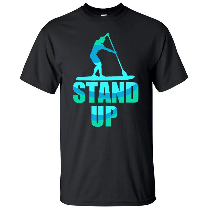 Stand Up Sup Stand Up Paddling Paddle Board Tall T-Shirt