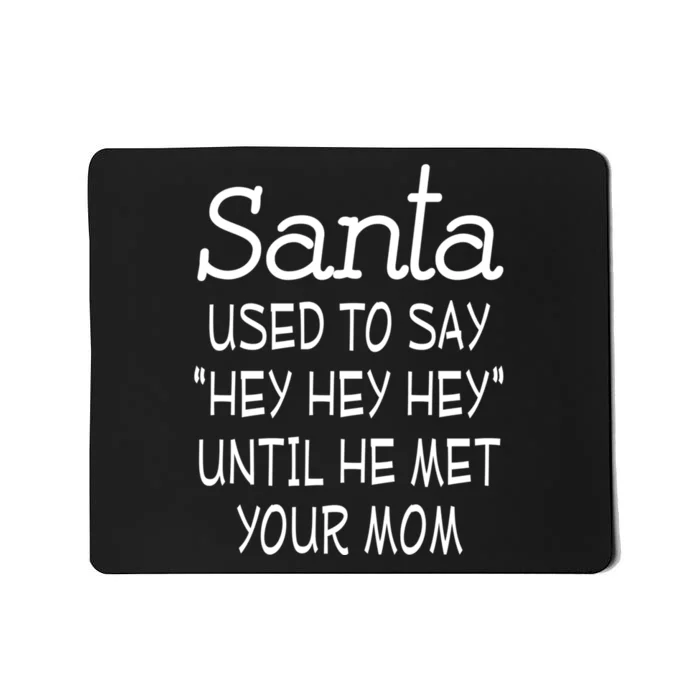 Santa Used To Say Hey Hey Hey Until He Met Your Mom Funny Mousepad