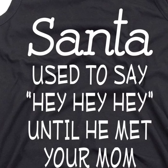 Santa Used To Say Hey Hey Hey Until He Met Your Mom Funny Tank Top