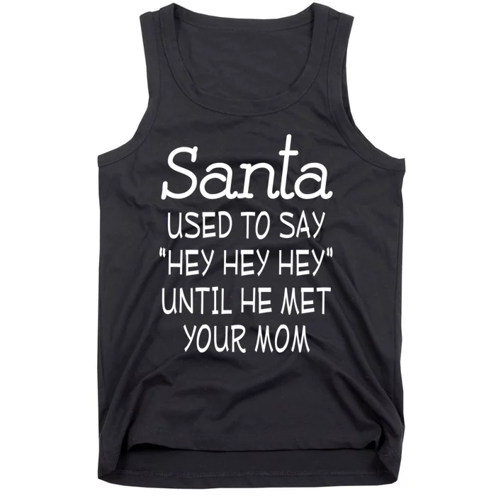 Santa Used To Say Hey Hey Hey Until He Met Your Mom Funny Tank Top