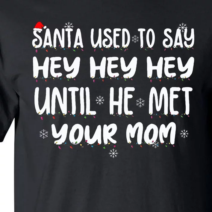 Santa Used To Say Hey Hey Hey Until He Met Your Mom Tall T-Shirt