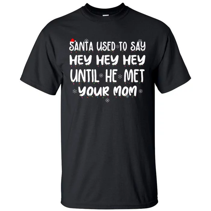 Santa Used To Say Hey Hey Hey Until He Met Your Mom Tall T-Shirt