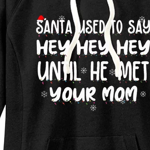 Santa Used To Say Hey Hey Hey Until He Met Your Mom Women's Fleece Hoodie