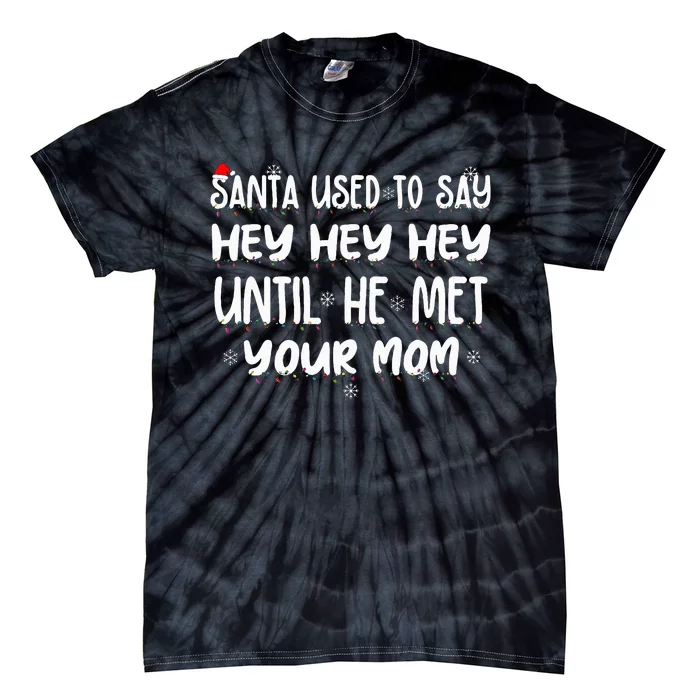 Santa Used To Say Hey Hey Hey Until He Met Your Mom Tie-Dye T-Shirt