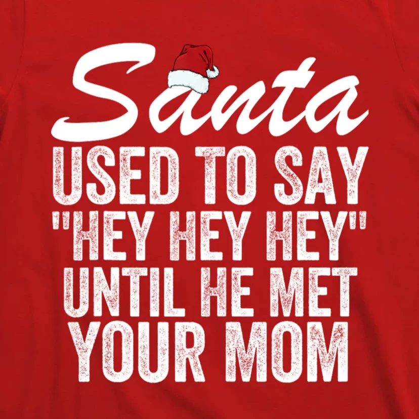 Santa Used To Say Hey Hey Hey Until He Met Your Mom T-Shirt