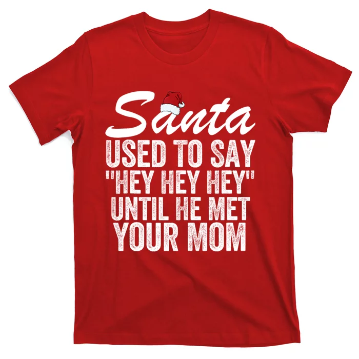 Santa Used To Say Hey Hey Hey Until He Met Your Mom T-Shirt