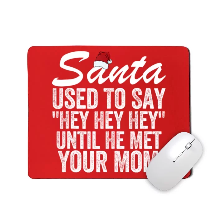 Santa Used To Say Hey Hey Hey Until He Met Your Mom Mousepad