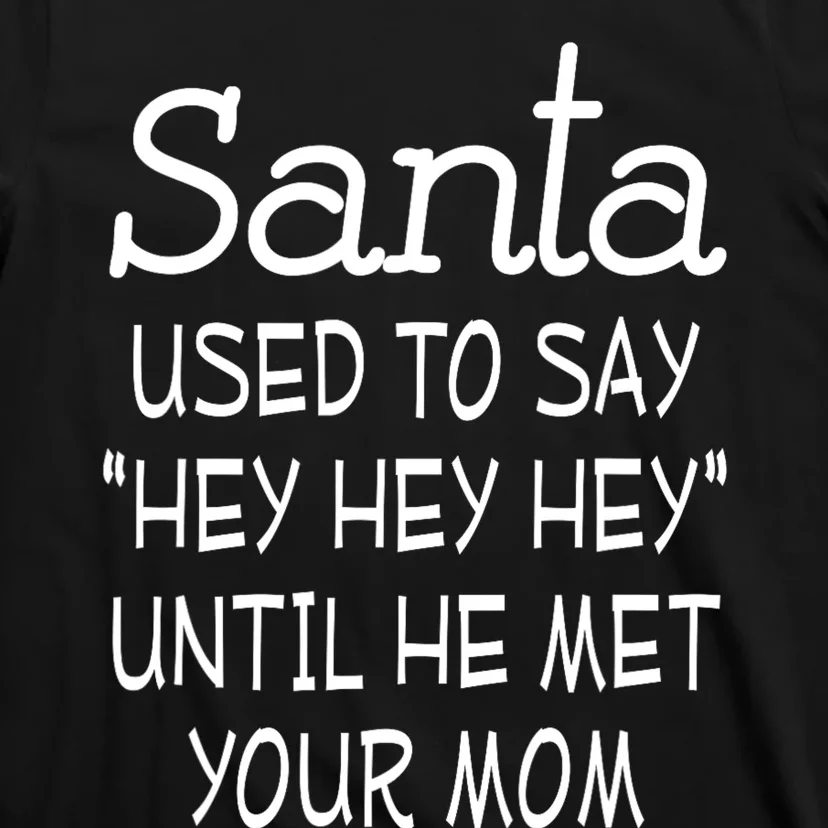 Santa Used To Say Hey Hey Hey Until He Met Your Mom T-Shirt