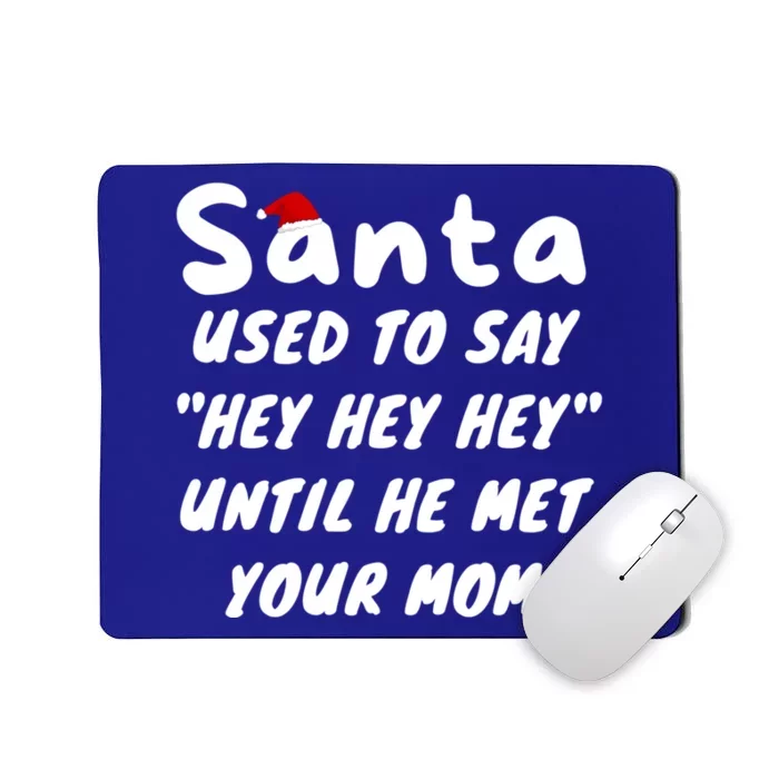 Santa Used To Say Hey Hey Hey Until He Met Your Mom Mousepad