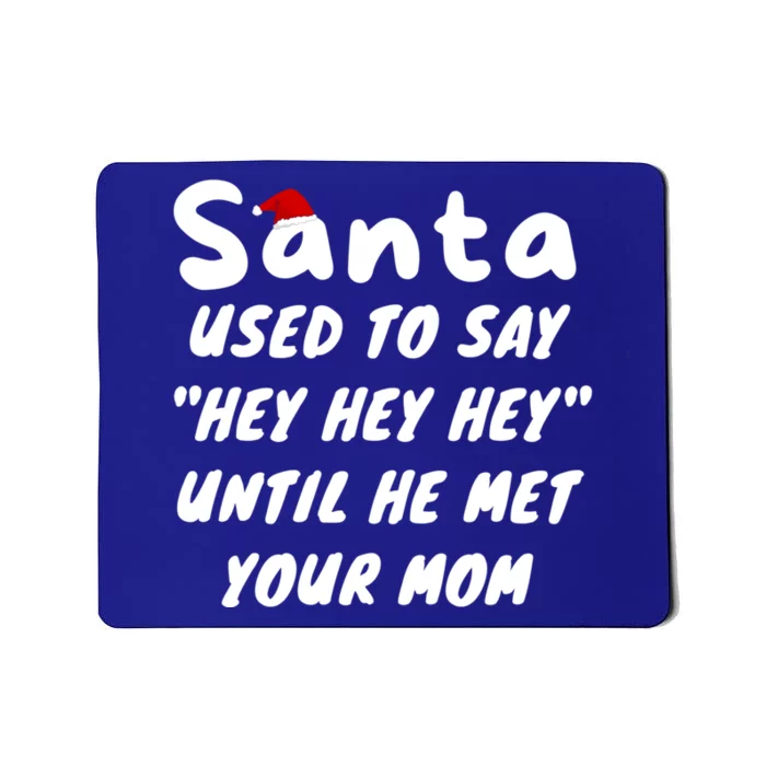 Santa Used To Say Hey Hey Hey Until He Met Your Mom Mousepad