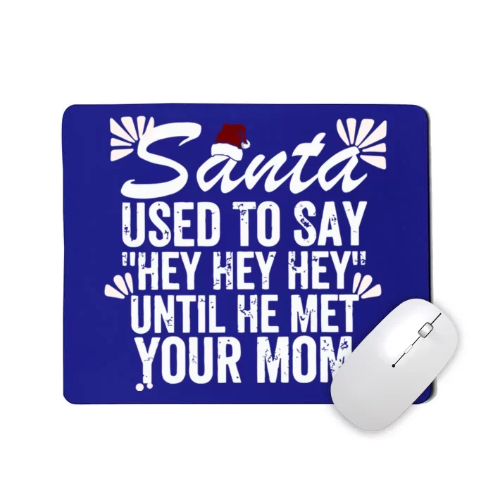 Santa Used To Say Hey Hey Hey Until He Met Your Mom Mousepad