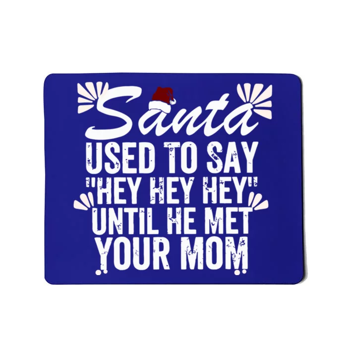 Santa Used To Say Hey Hey Hey Until He Met Your Mom Mousepad