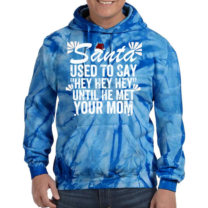 Santa Used To Say Hey Hey Hey Until He Met Your Mom Tie Dye Hoodie