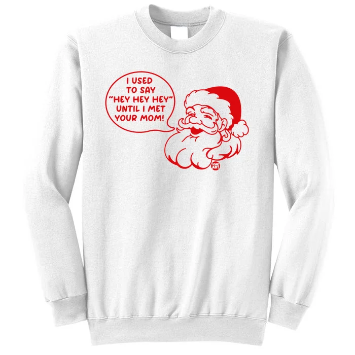 Santa Used To Say Hey Hey Hey Until He Met Your Mom Sweatshirt