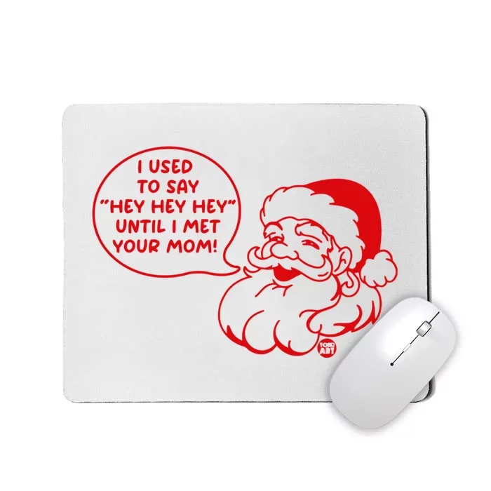 Santa Used To Say Hey Hey Hey Until He Met Your Mom Mousepad